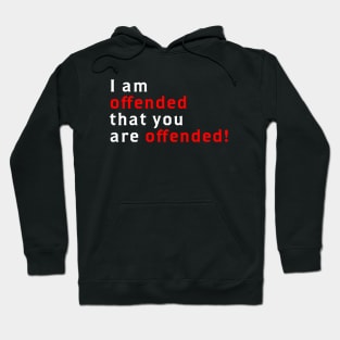 I Am Offended That You Are Offended Hoodie